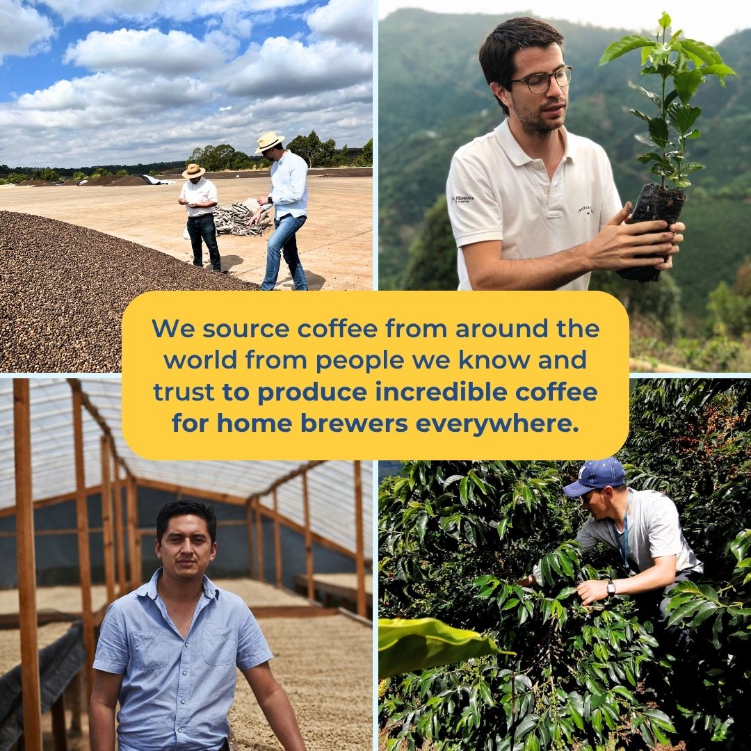 We source coffee from around the world from people we know and trust to produce incredible coffee for home brewers everywhere